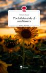Melanie Kopal: The hidden side of sunflowers. Life is a Story - story.one, Buch
