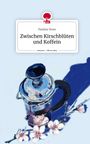 Pauline Ihme: Zwischen Kirschblüten und Koffein. Life is a Story - story.one, Buch