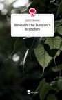 Aakriti Dhawan: Beneath The Banyan's Branches. Life is a Story - story.one, Buch