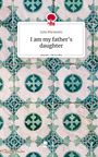 Julia Mückstein: I am my father's daughter. Life is a Story - story.one, Buch