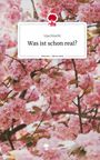Lisa Feucht: Was ist schon real?. Life is a Story - story.one, Buch