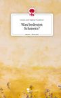 Linda und Sophie Tauferer: Was bedeutet Schmerz?. Life is a Story - story.one, Buch