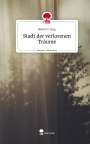 Beatrice Jung: Stadt der verlorenen Träume. Life is a Story - story.one, Buch
