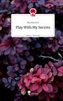 Mia Bennerd: Play With My Secrets. Life is a Story - story.one, Buch