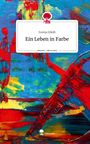 Svenja Ißleib: Ein Leben in Farbe. Life is a Story - story.one, Buch