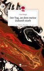 Luisa Rieger: Der Tag, an dem meine Zukunft starb. Life is a Story - story.one, Buch