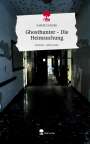 Isabella Schäfer: Ghosthunter - Die Heimsuchung. Life is a Story - story.one, Buch