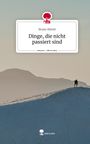 Bruno Härtel: Dinge, die nicht passiert sind. Life is a Story - story.one, Buch