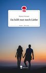 Sharon Versave: Da hilft nur noch Liebe. Life is a Story - story.one, Buch