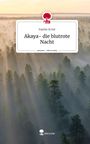 Sophie Ernst: Akaya- die blutrote Nacht. Life is a Story - story.one, Buch