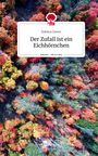 Robina Clever: Der Zufall ist ein Eichhörnchen. Life is a Story - story.one, Buch