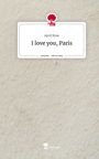 April Rose: I love you, Paris. Life is a Story - story.one, Buch