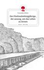 Franziska Köhler: Der Fünfundsiebzigjährige, der auszog, um das Leben zu lernen. Life is a Story - story.one, Buch