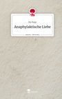 My Rupp: Anaphylaktische Liebe. Life is a Story - story.one, Buch