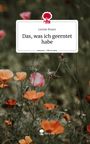 Leonie Braun: Das, was ich geerntet habe. Life is a Story - story.one, Buch