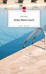 Sina Rothe: Zehn Meter hoch. Life is a Story - story.one, Buch