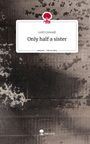 Lotti Conradi: Only half a sister. Life is a Story - story.one, Buch
