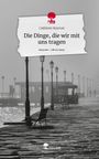 Cathleen Starrost: Die Dinge, die wir mit uns tragen. Life is a Story - story.one, Buch