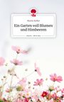 Moritz Kofler: Ein Garten voll Blumen und Himbeeren. Life is a Story - story.one, Buch