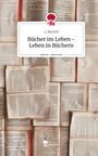 L. Bischof: Bücher im Leben - Leben in Büchern. Life is a Story - story.one, Buch