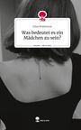 Elisa Walenszus: Was bedeutet es ein Mädchen zu sein?. Life is a Story - story.one, Buch