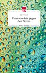 Jule Frosch: Flussabwärts gegen den Strom. Life is a Story - story.one, Buch