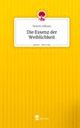 Nermin Alibasic: Die Essenz der Weiblichkeit. Life is a Story - story.one, Buch