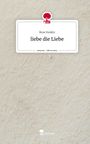 Buse Keskin: liebe die Liebe. Life is a Story - story.one, Buch