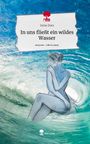 Irene Dors: In uns fließt ein wildes Wasser. Life is a Story - story.one, Buch