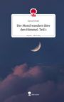 Sama Erfani: Der Mond wandert über den Himmel. Teil 1. Life is a Story - story.one, Buch