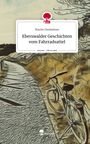 Martin Dexheimer: Eberswalder Geschichten vom Fahrradsattel. Life is a Story - story.one, Buch