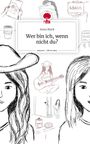 Anna Blark: Wer bin ich, wenn nicht du?. Life is a Story - story.one, Buch