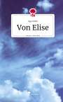 Inga Miller: Von Elise. Life is a Story - story.one, Buch