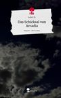 Isabel M.: Das Schicksal von Arcadia. Life is a Story - story.one, Buch