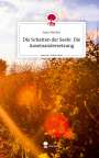 Anne Becker: Die Schatten der Seele: Die Auseinandersetzung. Life is a Story - story.one, Buch