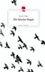 Renate Troger: Die falsche Magie. Life is a Story - story.one, Buch