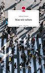 Sabine Fromm: Was wir sehen. Life is a Story - story.one, Buch