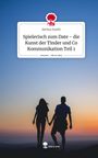 Aerina Smith: Spielerisch zum Date - die Kunst der Tinder und Co Kommunikation Teil 1. Life is a Story - story.one, Buch
