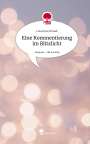 Lisa Koscielniak: Eine Kommentierung im Blitzlicht. Life is a Story - story.one, Buch