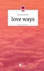 Julia Heuckmann: love ways. Life is a Story - story.one, Buch