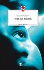 Elisabeth Madeleine: Was wir finden. Life is a Story - story.one, Buch