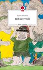 Ruben Heimbold: Bob der Troll. Life is a Story - story.one, Buch