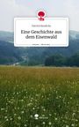 Patrick Bendicks: Eine Geschichte aus dem Eisenwald. Life is a Story - story.one, Buch