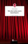 Shirley Sdean: Wie die Liebe mich fand Band 1. Life is a Story - story.one, Buch
