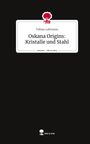 Tobias Lehmann: Oskana Origins: Kristalle und Stahl. Life is a Story - story.one, Buch