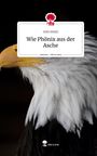 Ana Mari: Wie Phönix aus der Asche. Life is a Story - story.one, Buch