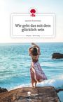 Jasmin Kummetz: Wie geht das mit dem glücklich sein. Life is a Story - story.one, Buch