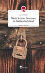 Lena Scholz: Mein letzter Sommer in Ostdeutschland. Life is a Story - story.one, Buch