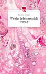 Katalina Krueger: Wie das Leben so spielt - Part 2 -. Life is a Story - story.one, Buch