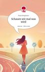 Paula Bergmann: Schauen wir mal was wird. Life is a Story - story.one, Buch